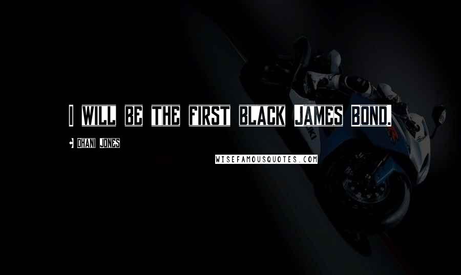 Dhani Jones quotes: I will be the first black James Bond.