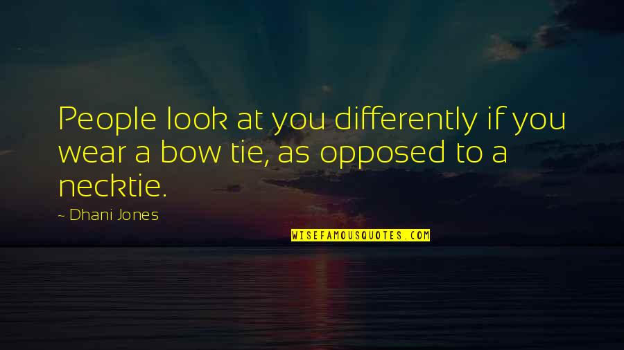 Dhani Quotes By Dhani Jones: People look at you differently if you wear