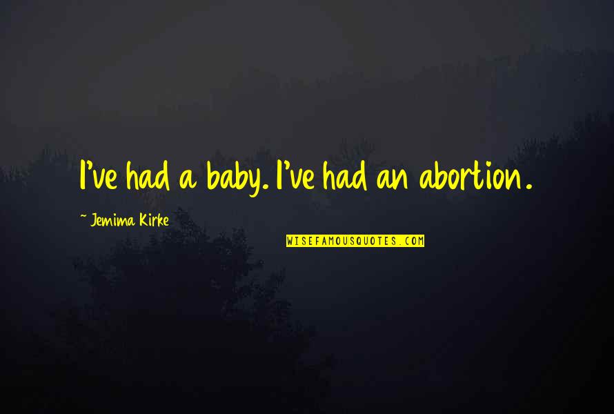 Dhankar Museum Quotes By Jemima Kirke: I've had a baby. I've had an abortion. Dhankar Museum Quotes By Jemima Kirke: I've had a baby. I've had an abortion.