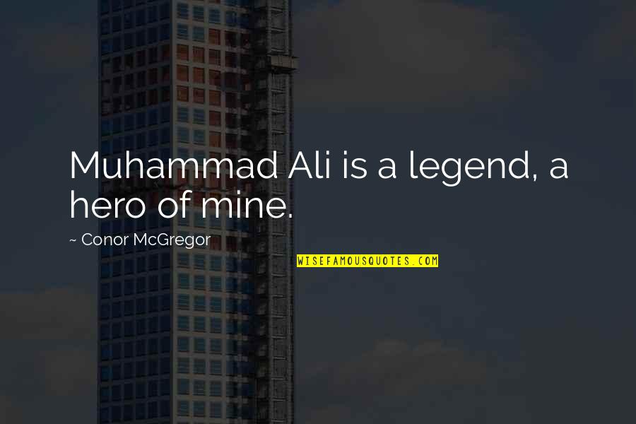 Dhanlaxmi Corporate Quotes By Conor McGregor: Muhammad Ali is a legend, a hero of Dhanlaxmi Corporate Quotes By Conor McGregor: Muhammad Ali is a legend, a hero of