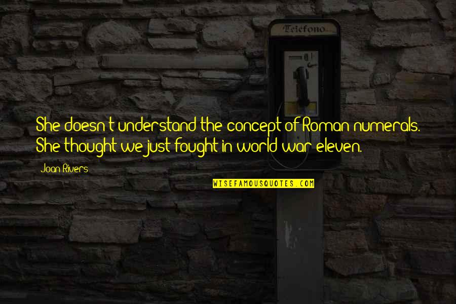 Dhanlaxmi Corporate Quotes By Joan Rivers: She doesn't understand the concept of Roman numerals. Dhanlaxmi Corporate Quotes By Joan Rivers: She doesn't understand the concept of Roman numerals.