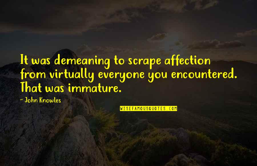Dhanteras And Diwali Wishes Quotes By John Knowles: It was demeaning to scrape affection from virtually Dhanteras And Diwali Wishes Quotes By John Knowles: It was demeaning to scrape affection from virtually