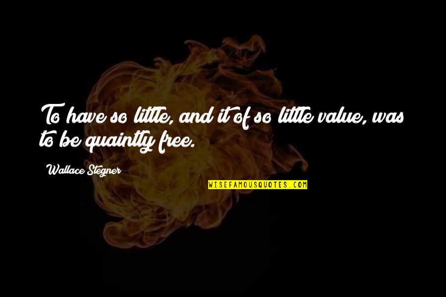 Dhanteras And Diwali Wishes Quotes By Wallace Stegner: To have so little, and it of so Dhanteras And Diwali Wishes Quotes By Wallace Stegner: To have so little, and it of so