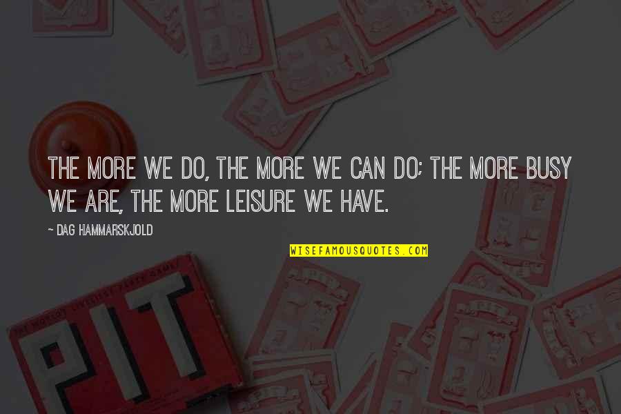 Dhanteras Quotes By Dag Hammarskjold: The more we do, the more we can