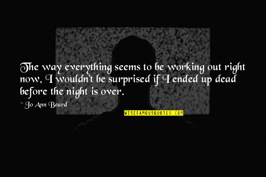 Dhanteras Quotes By Jo Ann Beard: The way everything seems to be working out Dhanteras Quotes By Jo Ann Beard: The way everything seems to be working out