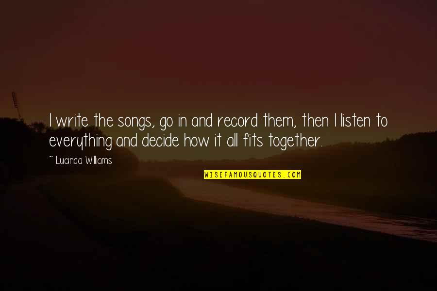 Dhanteras Quotes By Lucinda Williams: I write the songs, go in and record Dhanteras Quotes By Lucinda Williams: I write the songs, go in and record