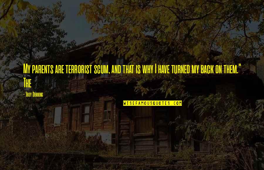 Dhanu Lagna Quotes By Troy Denning: My parents are terrorist scum, and that is