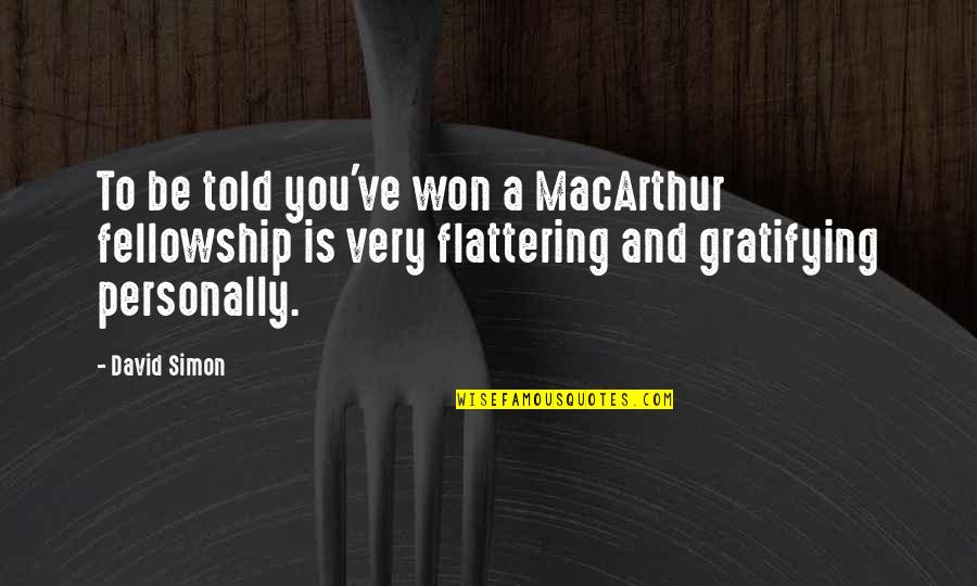 Dhanurendra Quotes By David Simon: To be told you've won a MacArthur fellowship