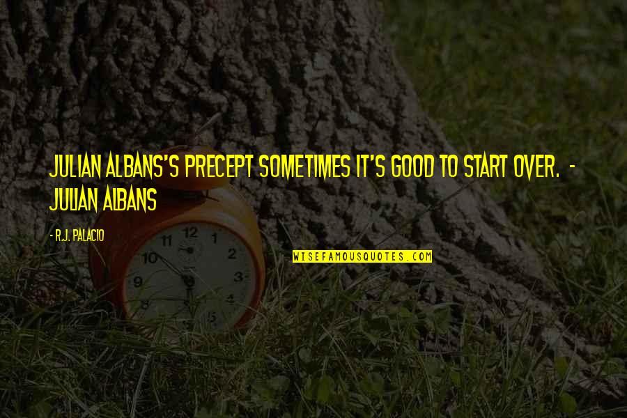 Dhanurendra Quotes By R.J. Palacio: JULIAN ALBANS'S PRECEPT Sometimes it's good to start