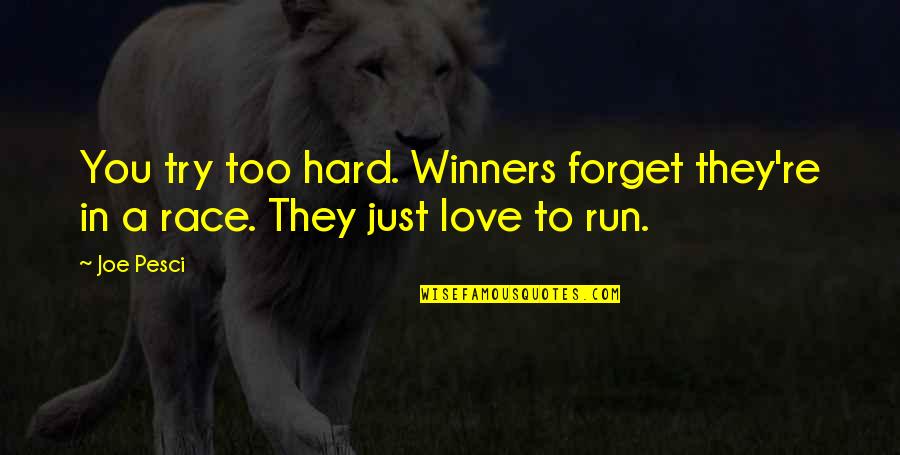 Dhanurmasam Quotes By Joe Pesci: You try too hard. Winners forget they're in
