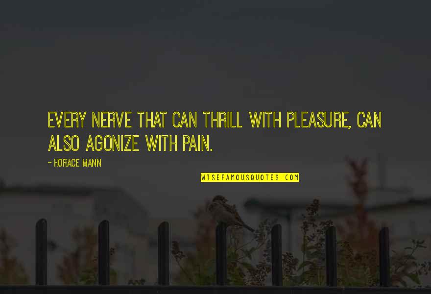 Dhanush 3 Movie Quotes By Horace Mann: Every nerve that can thrill with pleasure, can