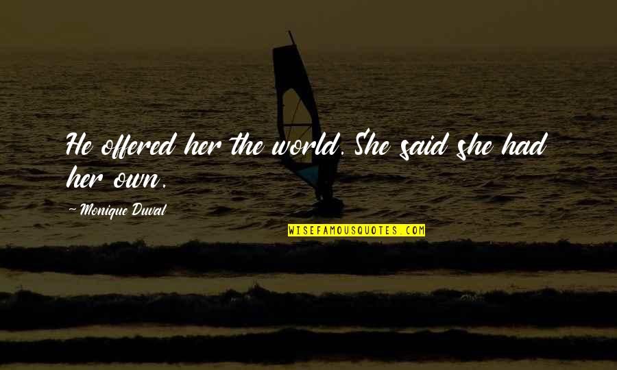Dhanush 3 Movie Quotes By Monique Duval: He offered her the world. She said she