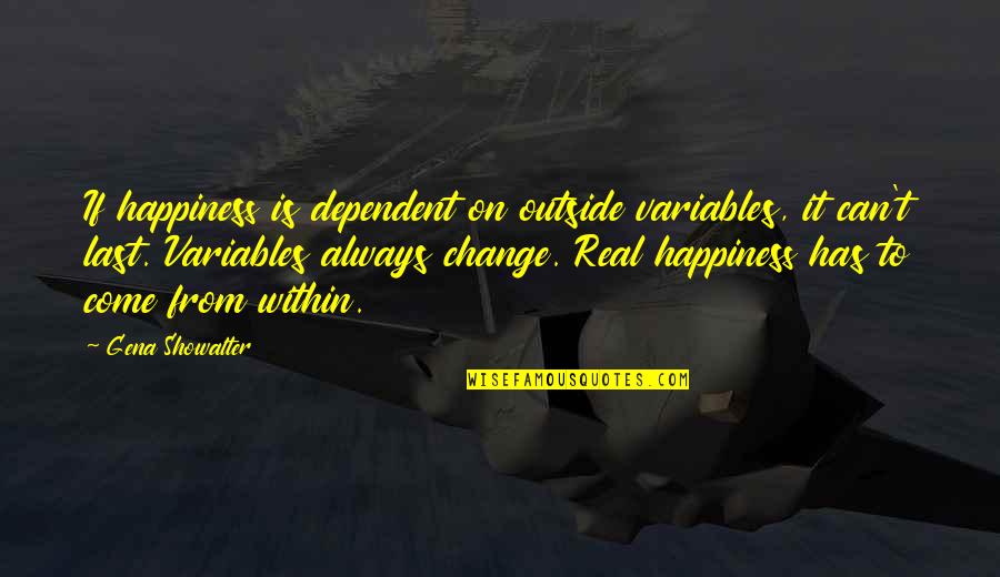 Dhanush Quotes By Gena Showalter: If happiness is dependent on outside variables, it