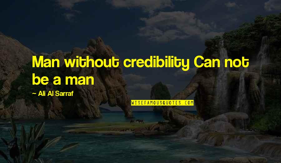 Dhanvantari Quotes By Ali Al Sarraf: Man without credibility Can not be a man