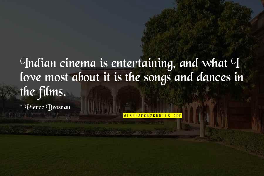 Dhanvantari Quotes By Pierce Brosnan: Indian cinema is entertaining, and what I love