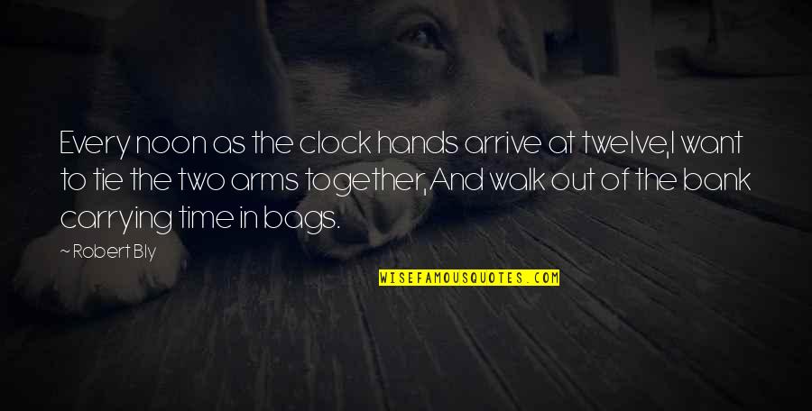 Dhanya In English Quotes By Robert Bly: Every noon as the clock hands arrive at