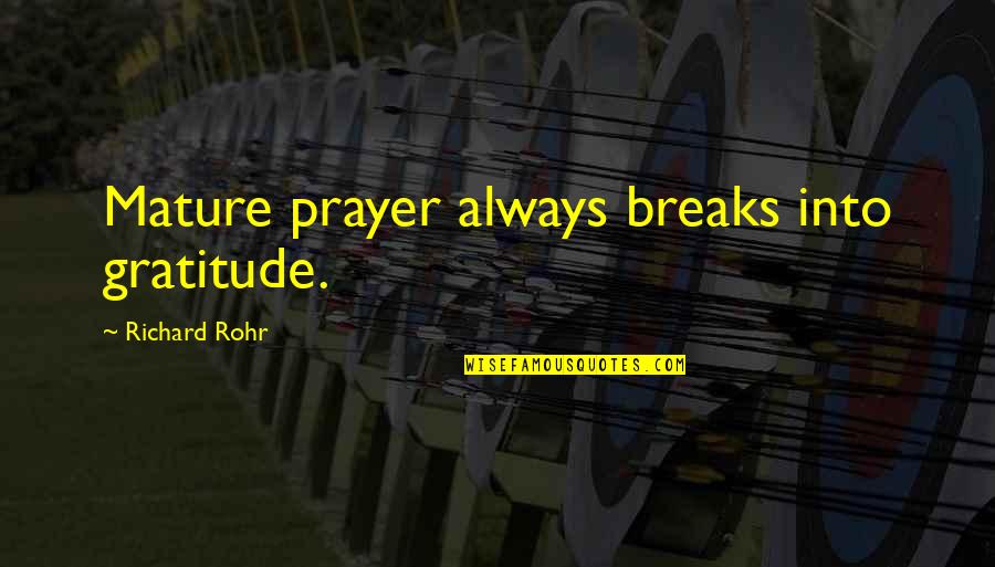 Dhanyawaad Quotes By Richard Rohr: Mature prayer always breaks into gratitude.