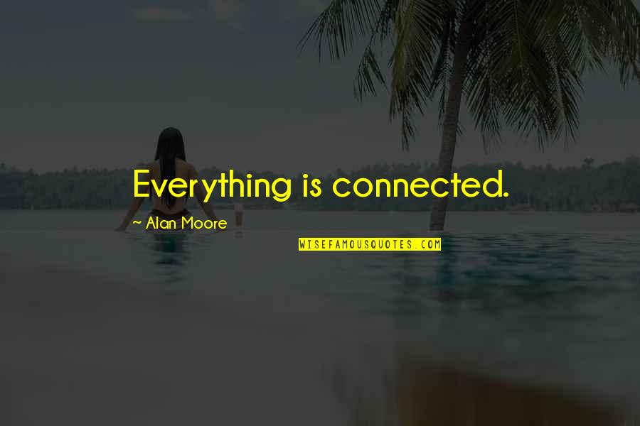 Dhanyawad Quotes By Alan Moore: Everything is connected. Dhanyawad Quotes By Alan Moore: Everything is connected.