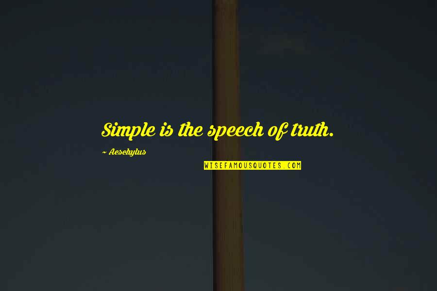 Dharamshala Quotes By Aeschylus: Simple is the speech of truth.