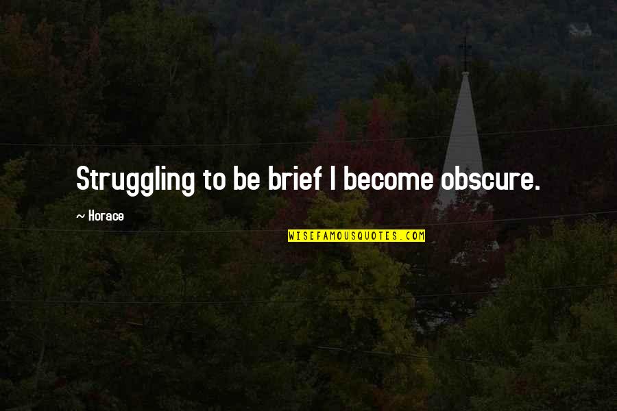 Dharamshala Quotes By Horace: Struggling to be brief I become obscure.
