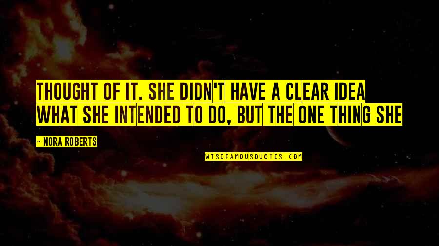 Dharamvir Ahluwalia Quotes By Nora Roberts: Thought of it. She didn't have a clear Dharamvir Ahluwalia Quotes By Nora Roberts: Thought of it. She didn't have a clear