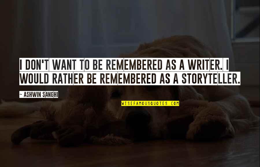 Dharini Telusukonti Quotes By Ashwin Sanghi: I don't want to be remembered as a
