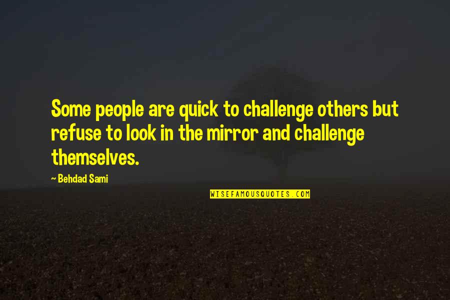 Dhariwal Pin Quotes By Behdad Sami: Some people are quick to challenge others but