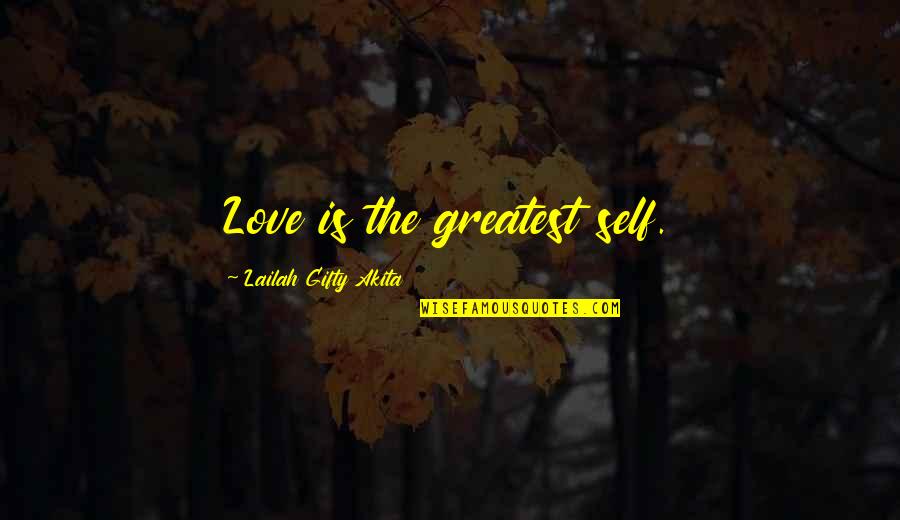 Dhariwal Pin Quotes By Lailah Gifty Akita: Love is the greatest self. Dhariwal Pin Quotes By Lailah Gifty Akita: Love is the greatest self.