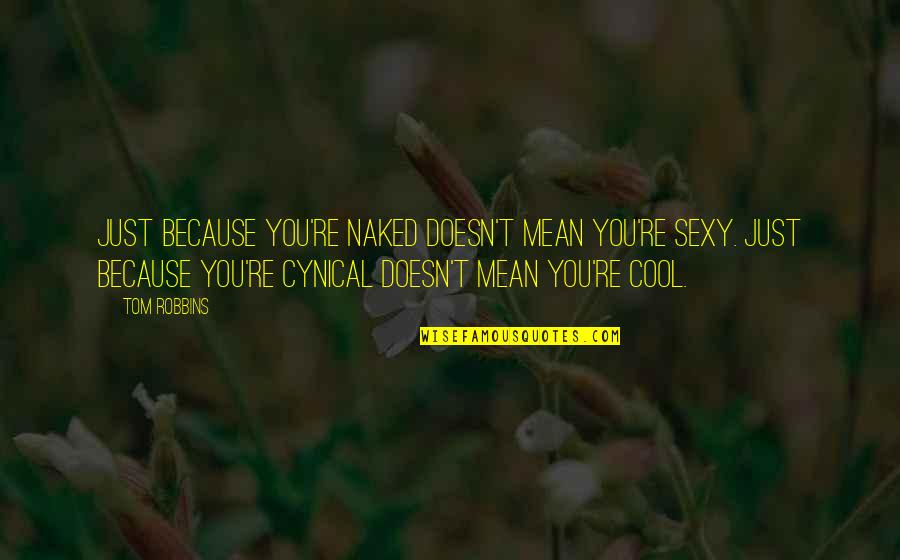 Dharma Initiative Quotes By Tom Robbins: Just because you're naked doesn't mean you're sexy. Dharma Initiative Quotes By Tom Robbins: Just because you're naked doesn't mean you're sexy.