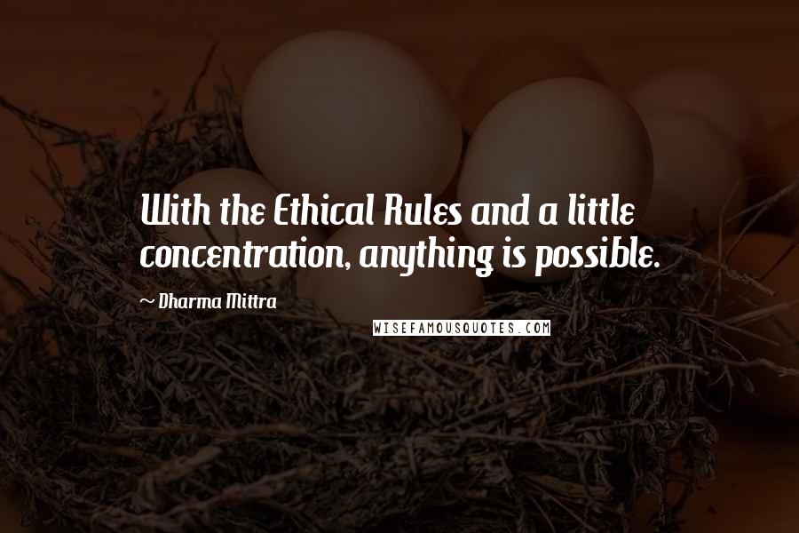 Dharma Mittra quotes: With the Ethical Rules and a little concentration, anything is possible.