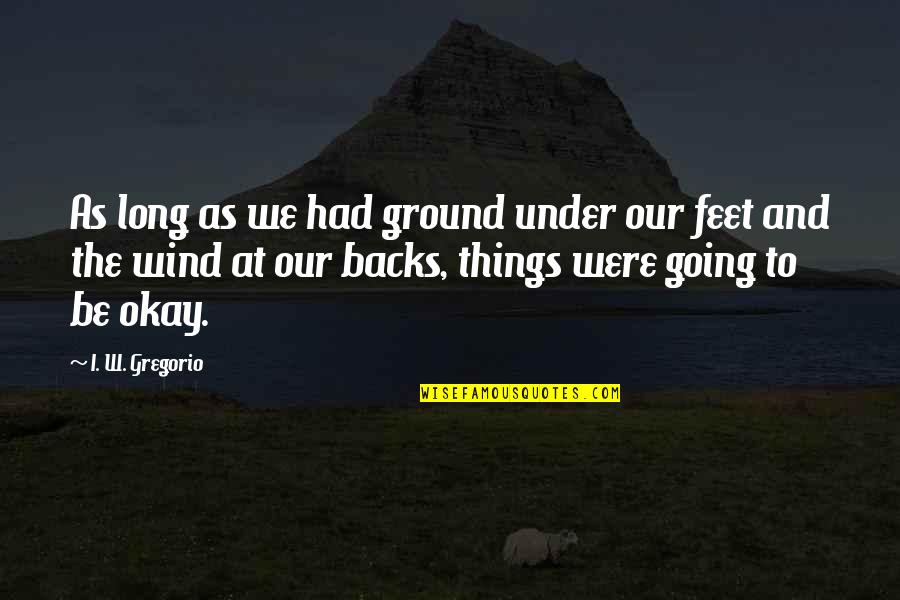 Dharma Punx Noah Levine Quotes By I. W. Gregorio: As long as we had ground under our