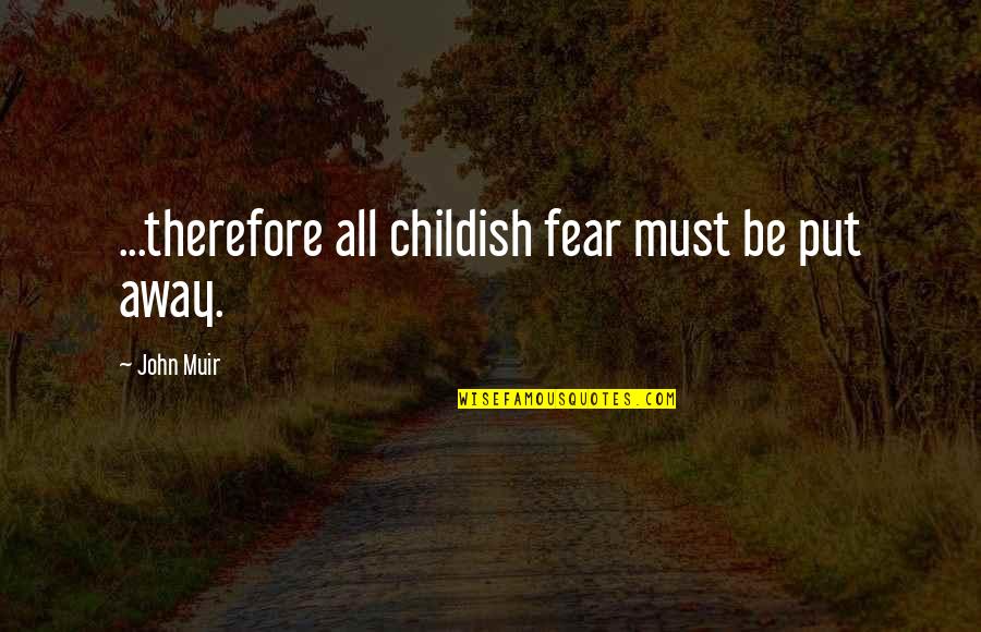 Dharma Shastra Quotes By John Muir: ...therefore all childish fear must be put away.