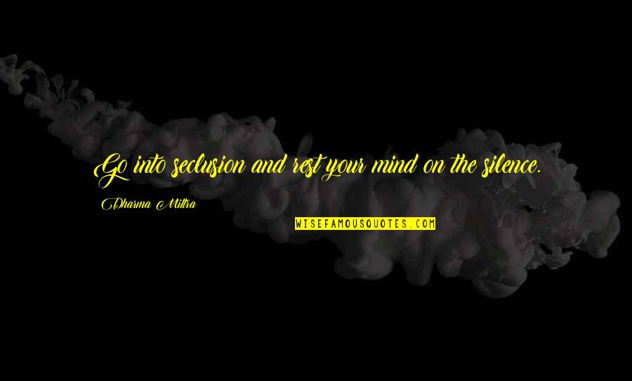 Dharma Yoga Quotes By Dharma Mittra: Go into seclusion and rest your mind on Dharma Yoga Quotes By Dharma Mittra: Go into seclusion and rest your mind on