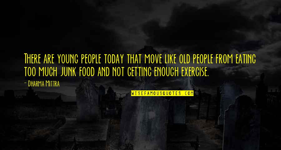 Dharma Yoga Quotes By Dharma Mittra: There are young people today that move like Dharma Yoga Quotes By Dharma Mittra: There are young people today that move like