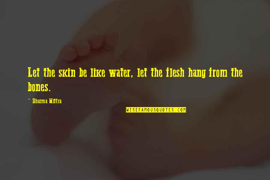 Dharma Yoga Quotes By Dharma Mittra: Let the skin be like water, let the Dharma Yoga Quotes By Dharma Mittra: Let the skin be like water, let the