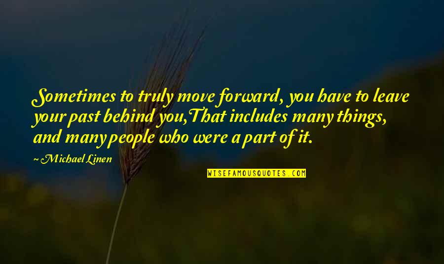 Dharmadasa Walpolas Songs Quotes By Michael Linen: Sometimes to truly move forward, you have to Dharmadasa Walpolas Songs Quotes By Michael Linen: Sometimes to truly move forward, you have to
