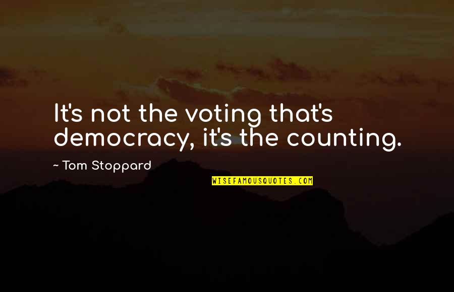 Dharmadasa Walpolas Songs Quotes By Tom Stoppard: It's not the voting that's democracy, it's the Dharmadasa Walpolas Songs Quotes By Tom Stoppard: It's not the voting that's democracy, it's the