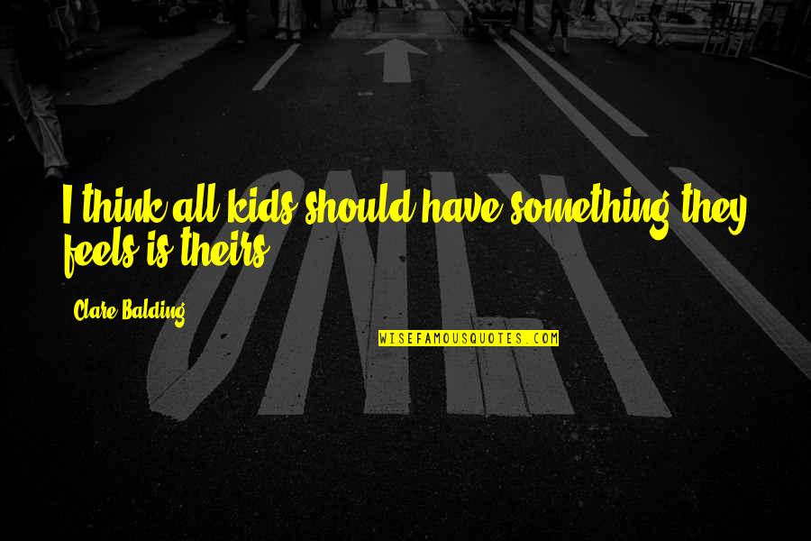 Dharmahorse Quotes By Clare Balding: I think all kids should have something they