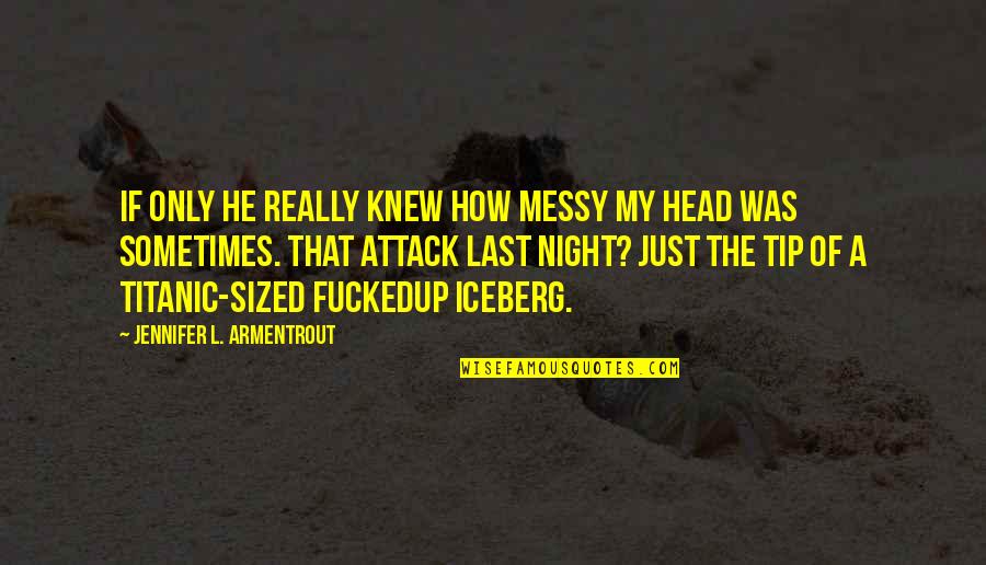Dharmahorse Quotes By Jennifer L. Armentrout: If only he really knew how messy my
