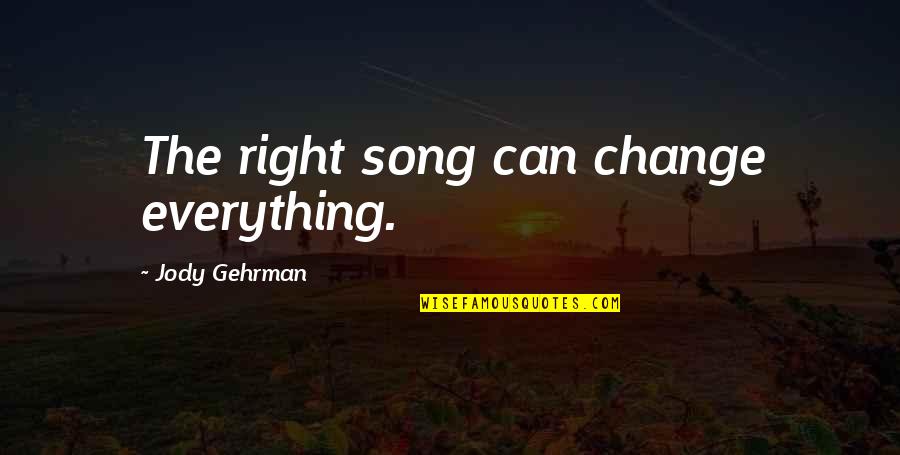 Dharmahorse Quotes By Jody Gehrman: The right song can change everything.