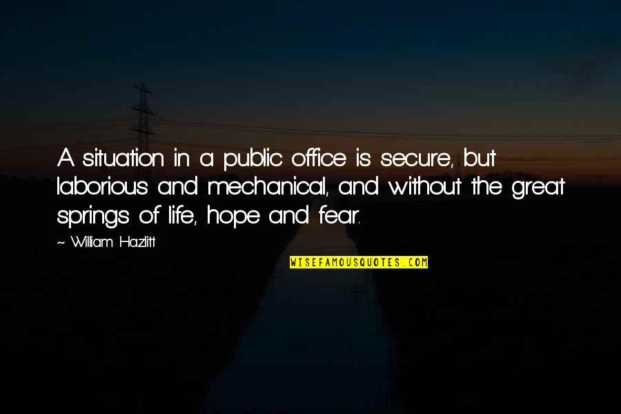 Dharmahorse Quotes By William Hazlitt: A situation in a public office is secure,