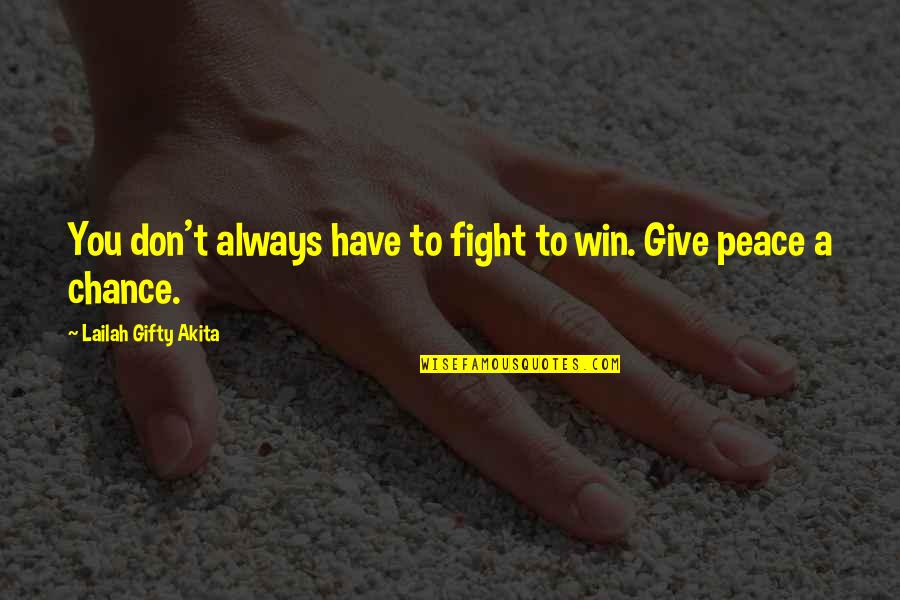 Dharmahouse Quotes By Lailah Gifty Akita: You don't always have to fight to win.