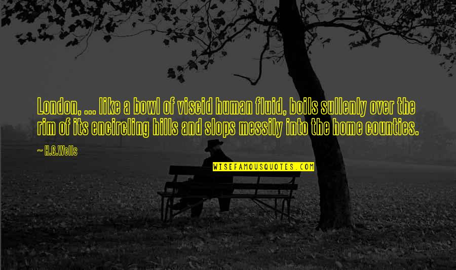 Dharmajan Meme Quotes By H.G.Wells: London, ... like a bowl of viscid human