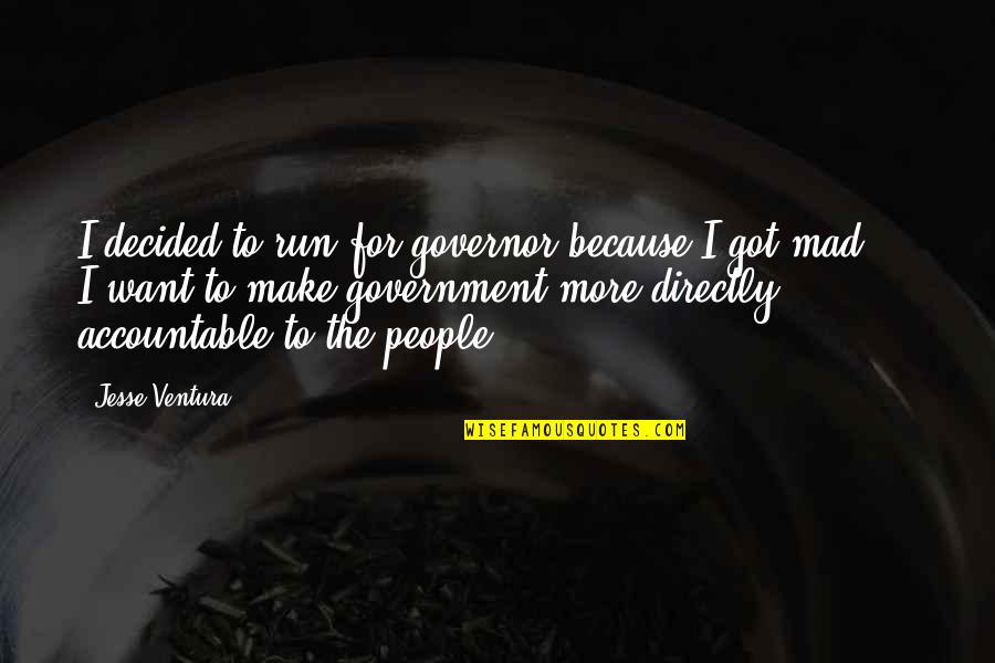 Dharmakaya Cragsmoor Quotes By Jesse Ventura: I decided to run for governor because I Dharmakaya Cragsmoor Quotes By Jesse Ventura: I decided to run for governor because I