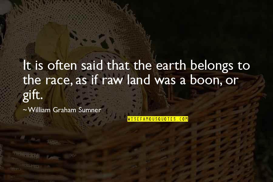 Dharmakaya Cragsmoor Quotes By William Graham Sumner: It is often said that the earth belongs Dharmakaya Cragsmoor Quotes By William Graham Sumner: It is often said that the earth belongs