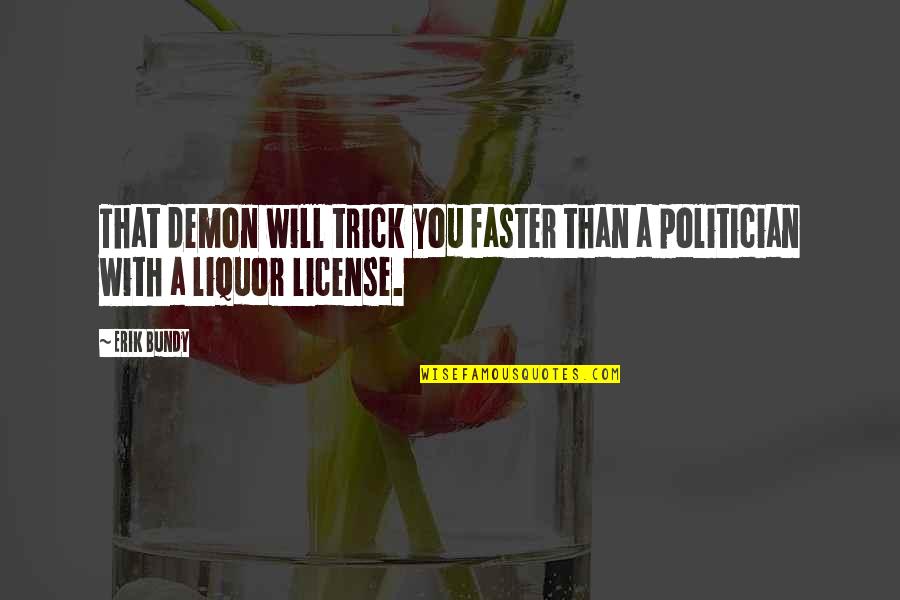 Dharmakaya Theosophy Quotes By Erik Bundy: That demon will trick you faster than a