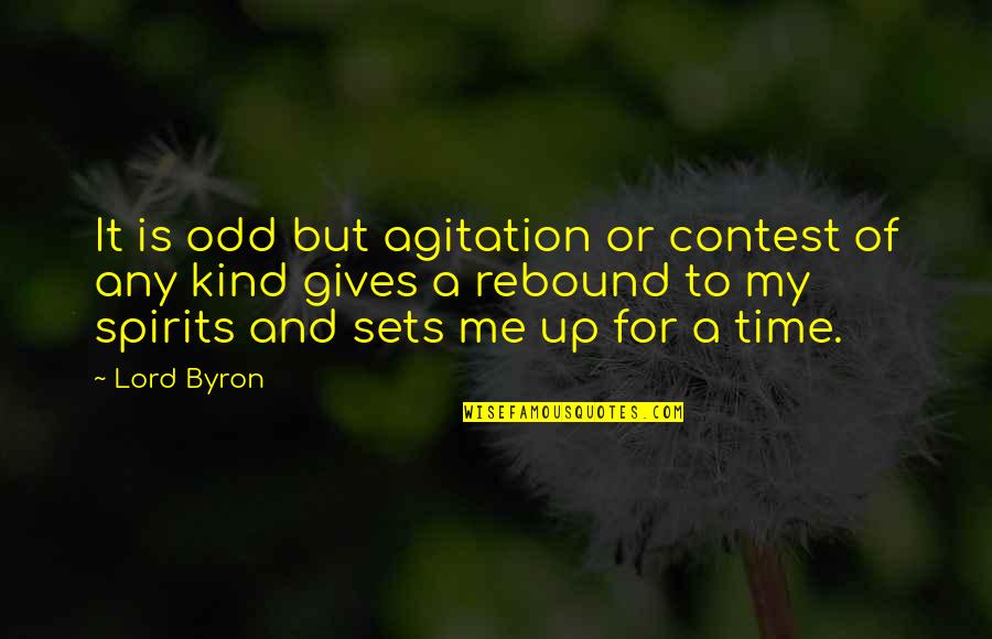 Dharmakirti College Quotes By Lord Byron: It is odd but agitation or contest of