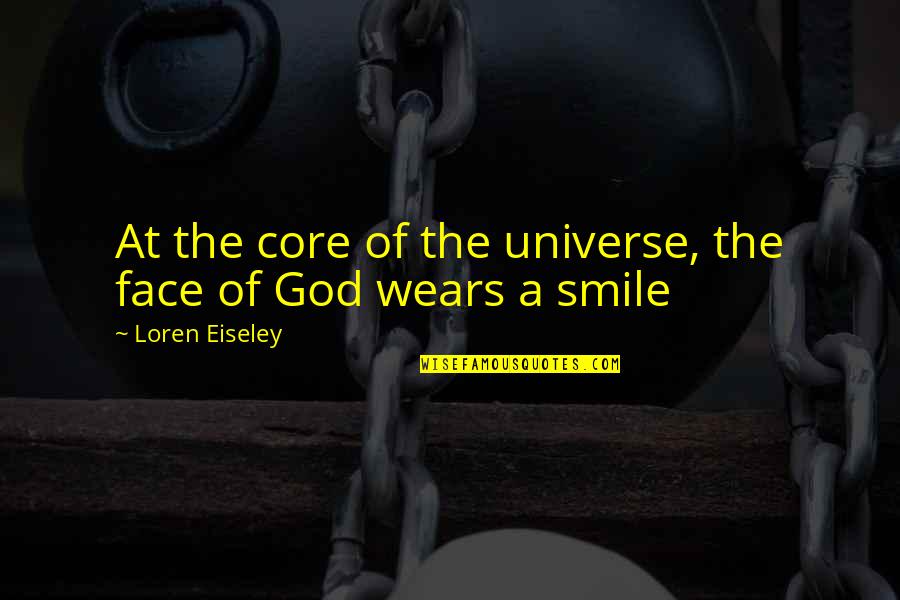 Dharmasastra Quotes By Loren Eiseley: At the core of the universe, the face