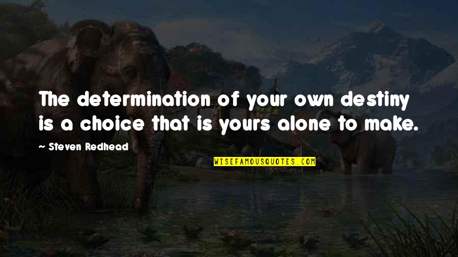 Dharmasastra Quotes By Steven Redhead: The determination of your own destiny is a