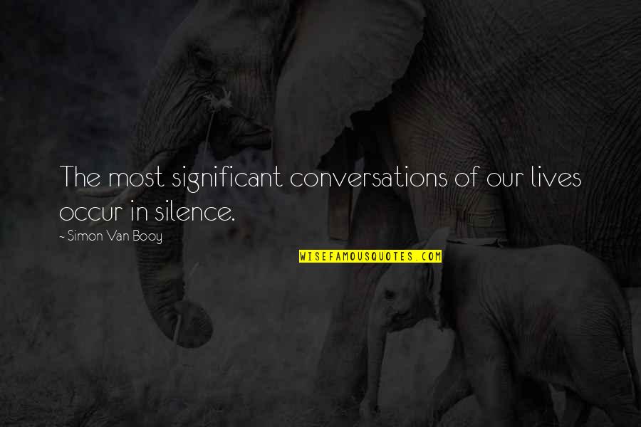 Dharmasena Kuruppunaya Quotes By Simon Van Booy: The most significant conversations of our lives occur Dharmasena Kuruppunaya Quotes By Simon Van Booy: The most significant conversations of our lives occur